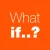 What if..